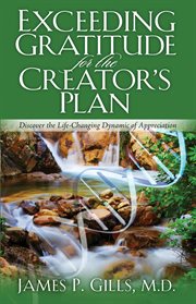 Exceeding gratitude for the creator's plan. Discover the Life-Changing Dynamic of Appreciation cover image