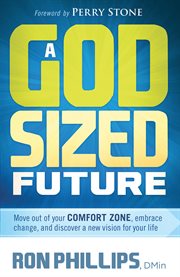 A god-sized future. Move Out of Your Comfort Zone, Embrace Change, and Discover a New Vision for Your Life cover image