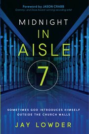 Midnight in aisle seven. Sometimes God Introduces Himself Outside the Church Walls cover image