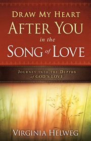 Draw my heart after you in the song of love. Journey Into the Depths of God's Love cover image
