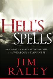 Hell's spells. How to Indentify, Take Captive, and Dispel the Weapons of Darkness cover image