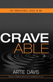 Craveable. The Irresistible Jesus in Me cover image