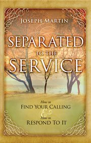 Separated to the service. How to Find Your Calling and How to Respond to It cover image