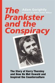 The prankster & the conspiracy the story of Kerry Thornley and how he met Oswald and inspired the counterculture cover image