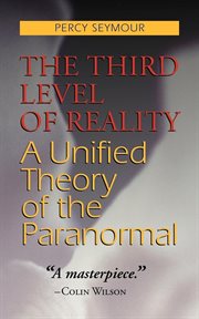 The third level of reality a unified theory of the paranormal cover image