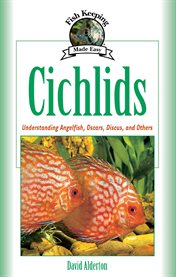 Cichlids (PB) : Understanding Angelfish, Oscars, Discus, And Others cover image