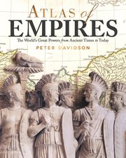 Atlas of Empires : The World's Great Powers From Ancient Times To Today cover image