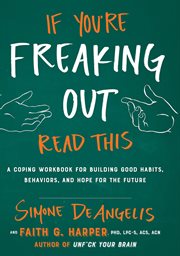 If you're freaking out, read this. A Coping Workbook for Building Good Habits, Behaviors, and Hope for the Future cover image