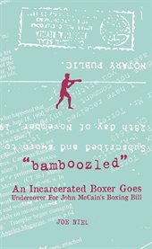 Bamboozled : An Incarcerated Boxer Goes Undercover For John Mccain's Boxing Bill cover image