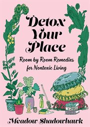 Detox your place. Room by Room Remedies for Nontoxic Living cover image