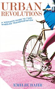 Urban Revolutions : A Woman's Guide to Two-Wheeled Transportation cover image