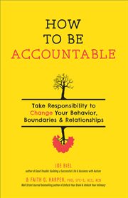 How to be accountable : take responsibility to change your behavior, boundaries, and relationships cover image
