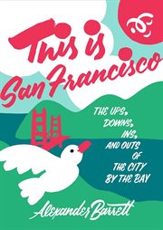 This is San Francisco : the ups, downs, ins, and outs of the City by the Bay cover image