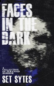Faces in the dark : a collection of paranoid horror cover image