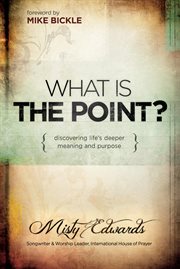 What is the point?. Discovering Life's Deeper Meaning and Purpose cover image