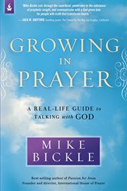 Growing in prayer : a real-life guide to talking with God cover image