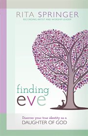 Finding eve. Discover Your True Identity as a Daughter of God cover image