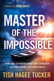 Master of the impossible. How Our Extraordinary God Conquers Overwhelming Circumstances cover image