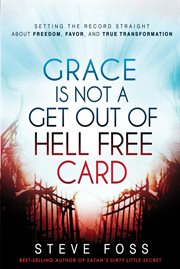 Grace is not a get out of hell free card. Setting the Record Straight About Freedom, Favor, and True Transformation cover image
