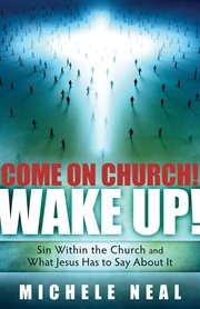 Come on church! wake up!. Sin within the Church, and what Jesus Has to Say About it cover image