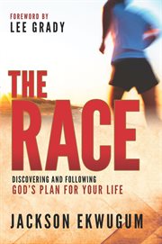 The race. Discovering and Following God's Plan for Your Life cover image