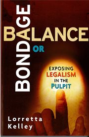 Balance or bondage. Exposing Legalism in the Pulpit cover image