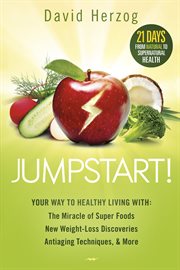 Jumpstart! : your way to healthy living with the miracle of superfoods, new weight-loss discoveries, antiaging techniques & more cover image