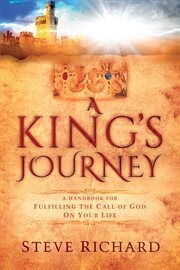 A king's journey. A Handbook for Fulfiling the Call of God on Your Life cover image
