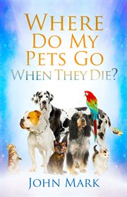 Where do my pets go when they die? cover image