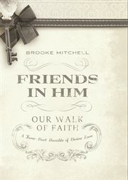 Friends in him (our walk of faith). A Three-Part Parable of Divine Love cover image
