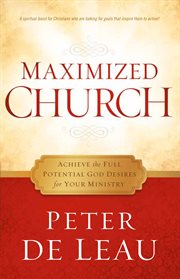 Maximized church. Achieve the Full Potential God Desires for Your Ministry cover image