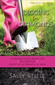Digging for diamonds. A Healing Guide Book for Restoration From the Aftermath of Rape cover image