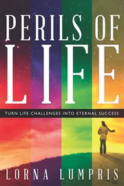 Perils of life. Turn Life Challenges Into Eternal Success cover image