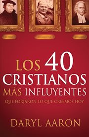 Los 40 cristianos más influyentes. Que forjaron lo que creemos hoy cover image