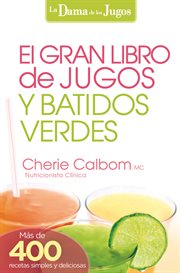 El gran libro de jugos y batidos verdes. ¡Más de 400 recetas simples y deliciosas! cover image