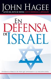 En defensa de israel. Evidencia Bíblica de por qué apoyamos a la nación judía cover image