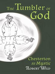 The tumbler of God Chesterton as mystic cover image
