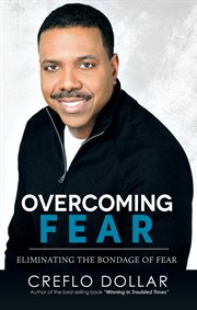 Overcoming fear eliminating the bondage of fear cover image