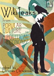 WikiLeaks from popular culture to political economy cover image