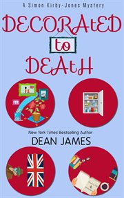 Decorated to Death Simon Kirby-Jones Mystery Series, Book 3 cover image