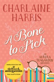 A bone to pick. An Aurora Teagarden mystery cover image