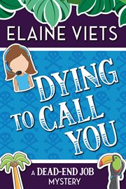 Dying to Call You : Dead-End Job Mystery cover image