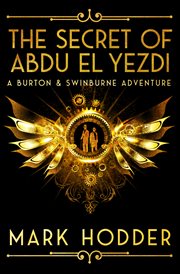 The Secret of Abdu El-Yezdi : Burton & Swinburne Adventure cover image
