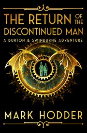 The Return of the Discontinued Man : Burton & Swinburne Adventure cover image