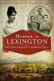 Murder in Lexington VMI, honor and justice in antebellum Virginia cover image