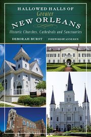 Hallowed halls of greater New Orleans historic churches, cathedrals, and sanctuaries cover image