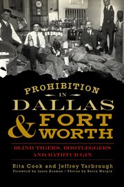 Prohibition in Dallas & Fort Worth blind tigers, bootleggers and bathtub gin cover image