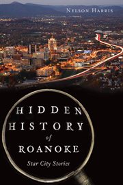Hidden history of Roanoke star city stories cover image