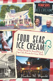 Four Seas Ice Cream sailing through the sweet history of Cape Cod's favorite ice cream parlor cover image
