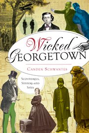 Wicked Georgetown scoundrels, sinners and spies cover image